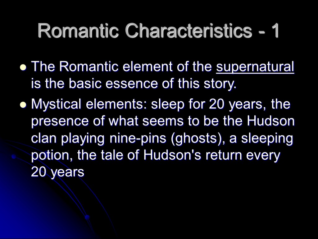 Romantic Characteristics - 1 The Romantic element of the supernatural is the basic essence